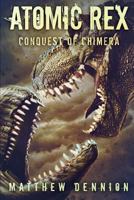 Atomic Rex: The Conquest of Chimera 192571148X Book Cover
