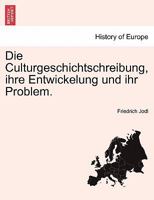 Die Culturgeschichtschreibung, Ihre Entwickelung Und Ihr Problem. 0274640511 Book Cover