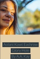 Aolani Kowt Eashrow Glory Hole 1794836969 Book Cover