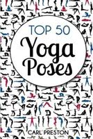 Top 50 Yoga Poses: Top 50 Yoga Poses with Pictures: Yoga, Yoga for Beginners, Yoga for Weight Loss, Yoga Poses 1534615725 Book Cover