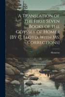 A Translation of the First Seven Books of the Odyssey of Homer [By C, Lloyd. With Ms. Corrections] 102251833X Book Cover