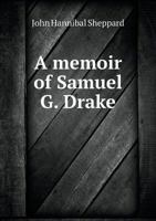 A Memoir Of Samuel G. Drake (1863) 1275793851 Book Cover