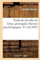 Traita(c) Des Faculta(c)S de L'A[me, Principales Tha(c)Ories Psychologiques. T1 (A(c)D.1865) 2012629369 Book Cover