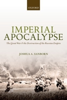 Imperial Apocalypse: The Great War and the Destruction of the Russian Empire 0198745680 Book Cover