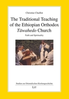 The Traditional Teaching of the Ethiopian Orthodox Täwahedo Church: Faith and Spirituality 3643803435 Book Cover