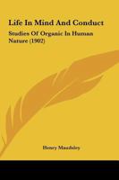 Life in Mind & Conduct: Studies of Organic in Human Nature 1147391823 Book Cover