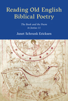 Reading Old English Biblical Poetry: The Book and the Poem in Junius 11 1487507461 Book Cover