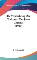 De Verwachting Der Toekomst Van Jezus Christus (1907) 1160063192 Book Cover