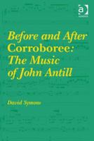 Before and After Corroboree: The Music of John Antill 1472435362 Book Cover