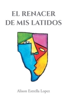 El Renacer de mis latidos 1637846835 Book Cover