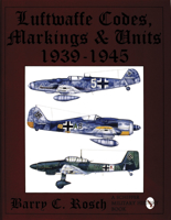 Luftwaffe Codes, Markings, & Units: 1939-1945 088740796X Book Cover