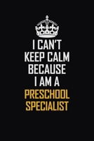 I Can't Keep Calm Because I Am A Preschool Specialist: Motivational Career Pride Quote 6x9 Blank Lined Job Inspirational Notebook Journal 1689369671 Book Cover