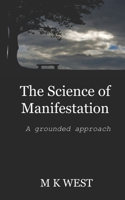 The Science of Manifestation: A Grounded Approach B0DYZ9V4HW Book Cover