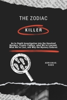 The Zodiac Killer: An In-Depth Investigation into the Unsolved Murders, Cryptic Ciphers, what We’ve Learned, What We’ve Lost, and Why the Mystery Endures B0DPSHSX21 Book Cover