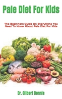 Pale Diet For Kids: The Beginners Guide On Everything You Need To Know About Pale Diet For Kids null Book Cover