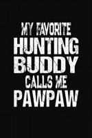 My Favorite Hunting Buddy Calls Me Pawpaw: Hunter Diary and Journal 1082770310 Book Cover