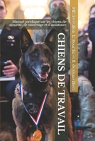 CHIENS DE TRAVAIL: Manuel juridique sur les chiens de sécurité, de sauvetage et d'assistance (French Edition) B08B7DJGXT Book Cover