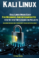 Kali Linux: Kali Linux Made Easy For Beginners And Intermediates  Step By Step With Hands On Projects (Including Hacking and Cybersecurity Basics with Kali Linux) 1689327308 Book Cover