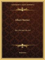 Albert Sterner: His Life And His Art 1162992255 Book Cover