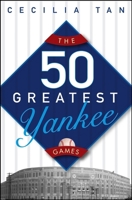 The 50 Greatest Yankee Games 047165938X Book Cover