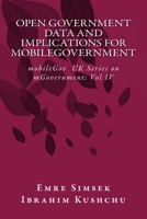 Open Government Data and Implications for mobileGovernment: Towards a More Transparent and Efficient Governance (mobileGov UK Series on mGovernment) 191203770X Book Cover