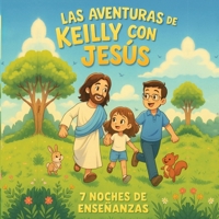 Las Aventuras De Keilly Con Jesus: 7 Noches De Enseñanza y Reflexión (Spanish Edition) B0FQFY5B97 Book Cover