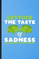 Lettuce the Taste of Sadness: Lined Notebook For Lettuce Vegan Keep Fit. Funny Ruled Journal For Healthy Lifestyle. Unique Student Teacher Blank ... Planner Great For Home School Office Writing 1709628065 Book Cover