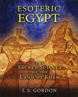 Esoteric Egypt: The Sacred Science of the Land of Khem 1591431964 Book Cover