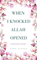 When I Knocked, Allah Opened: Unlocking Doors of Barakah 1036951030 Book Cover