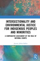 Intersectionality and Environmental Justice for Indigenous Peoples and Minorities: A Comparative Assessment of the Role of National Courts 1041100043 Book Cover