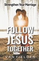 Follow Jesus Together: Strengthen Your Marriage B0HMS8SB73 Book Cover