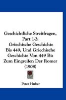 Geschichtliche Streitfragen, Part 1-2: Griechische Geschichte Bis 449, Und Griechische Geschichte Von 449 Bis Zum Eingreifen Der Romer (1908) 1161185836 Book Cover