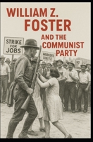 William Z. Foster & The Communist Party B0F4RF5ZQV Book Cover