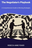 The Negotiator's Playbook: A Comprehensive Guide to Winning Strategies B0CLNLD1NH Book Cover