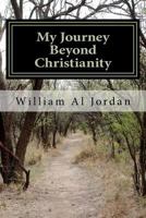 My Journey Beyond Christianity 1479279501 Book Cover
