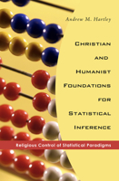 Christian and Humanist Foundations for Statistical Inference: Religious Control of Statistical Paradigms 1556355491 Book Cover