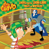 Locos Por La Lucha Libre (El Chavo: 8x8, #2) 0545706920 Book Cover