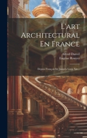 L'art Architectural En France: Depuis François Ier Jusqu'a Louis Xiv... 1022318098 Book Cover