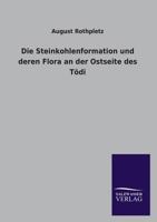 Die Steinkohlenformation Und Deren Flora an Der Ostseite Des Todi 3846045039 Book Cover