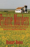 Prairie Murders: The True Story of Three Murders and the Loss of Innocence in A Small North Dakota Town 0878393269 Book Cover