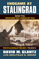 Endgame at Stalingrad: Book Two: December 1942 February 1943 the Stalingrad Trilogy, Volume 3 0700619550 Book Cover