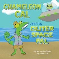 Chameleon Cal and his Outer Space Pal B0FWHKC58M Book Cover