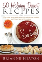 50 Holiday Dessert Recipes: Delectable Dessert Ideas For The Christmas Holidays And Other Special Occasions 0993941532 Book Cover