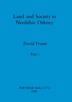 Land and Society in Neolithic Orkney, Part i 1407390996 Book Cover
