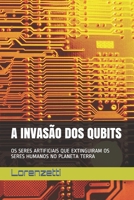 A Invas�o DOS Qubits: OS Seres Artificiais Que Extinguiram OS Seres Humanos No Planeta Terra B09CGMSSBF Book Cover