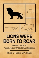 Lion Were Born to Roar: A Man's Guide to Tackling Life and Relationships B0GNSH179H Book Cover