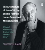 The Architecture of James Stirling and His Partners James Gowan and Michael Wilford: A Study of Architectural Creativity in the Twentieth Century 1409409260 Book Cover