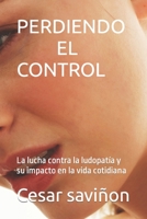 PERDIENDO EL CONTROL: La lucha contra la ludopatía y su impacto en la vida cotidiana B0C1JCSQQT Book Cover