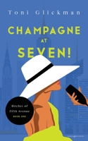 Champagne at Seven! (Bitches of Fifth Avenue) 1645407276 Book Cover