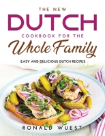 The New Dutch Cookbook for the Whole Family: Easy and Delicious Dutch Recipes 9991822291 Book Cover